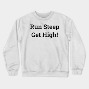 Trail Running T-Shirt, Run Steep, Get High Crewneck Sweatshirt